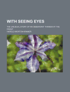 With Seeing Eyes; The Unusual Story of an Observant Thinker at the Front