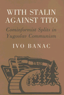 With Stalin Against Tito: Cominformist Splits in Yugoslav Communism