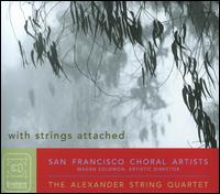 With Strings Attached - Alexander String Quartet; Lawrence Ferlinghetti; San Francisco Choral Artists (choir, chorus)