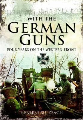 With the German Guns: Four Years on the Western Front - Sulzbach, Herbert