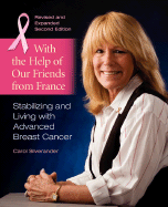 With the Help of Our Friends from France: Stabilizing and Living with Advanced Breast Cancer, 2nd Edition 2007