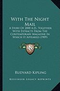 With The Night Mail: A Story Of 2000 A.D.; Together With Extracts From The Contemporary Magazine In Which It Appeared (1909)