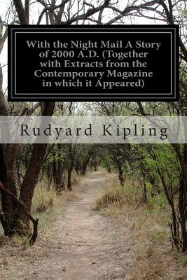 With the Night Mail A Story of 2000 A.D. (Together with Extracts from the Contemporary Magazine in which it Appeared) - Kipling, Rudyard