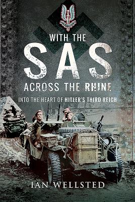 With the SAS: Across the Rhine: Into the Heart of Hitler's Third Reich - Wellsted, Ian