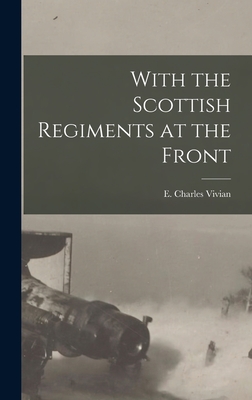 With the Scottish Regiments at the Front - Vivian, E Charles