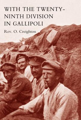 With the Twenty-Ninth Division in Gallipoli. - O Creighton, O Creighton, Rev., and Rev