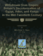 Withdrawal from Empire: Britain's Decolonization of Egypt, Aden, and Kenya in the Mid-Twentieth Century