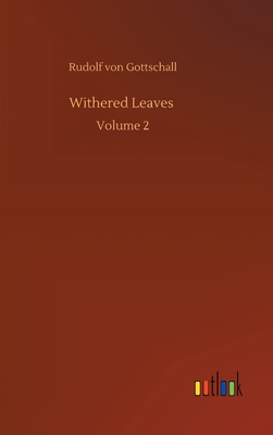 Withered Leaves: Volume 2 - Gottschall, Rudolf Von