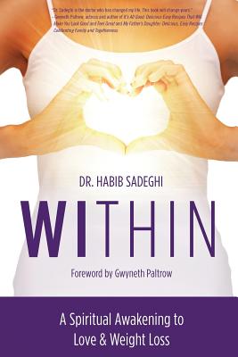 Within: A Spiritual Awakening to Love & Weight Loss - Paltrow, Gwyneth (Foreword by), and Sadeghi, Habib