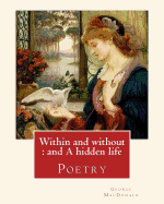 Within and Without: And a Hidden Life. By: George MacDonald: Poetry