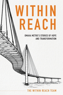 Within Reach: Omaha Metro's Stories of Hope and Transformation - Team, Within Reach, and Ashton, Mark