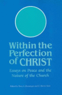 Within the Perfection of Christ: Essays on Peace and the Nature of the Church