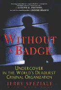 Without a Badge: Undercover in the World's Deadliest Criminal Organization - Speziale, Jerry, and Seal, Mark