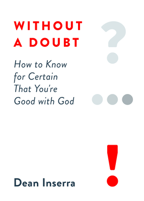 Without a Doubt: How to Know for Certain That You're Good with God - Inserra, Dean
