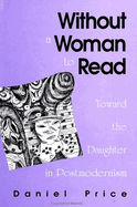 Without a Woman to Read: Toward the Daughter in Postmodernism