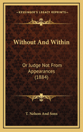 Without and Within: Or Judge Not from Appearances (1884)