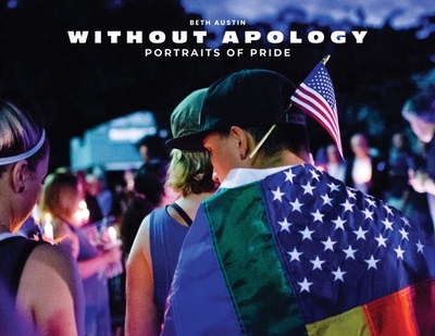 Without Apology: Portraits of Pride - Austin, Beth (Photographer)