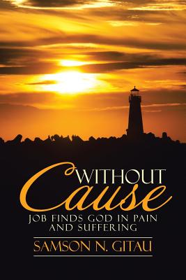 Without Cause: Job Finds God in Pain and Suffering - Gitau, Samson N