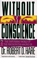 Without Conscience: The Disturbing World of the Psychopaths Among Us - Hare, Robert D, PhD