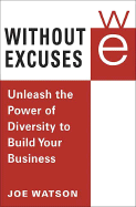 Without Excuses: Unleash the Power of Diversity to Build Your Business