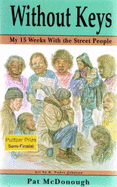 Without Keys: My 15 Weeks with the Street People - McDonough, Patricia A., and Johnson, R. Padre