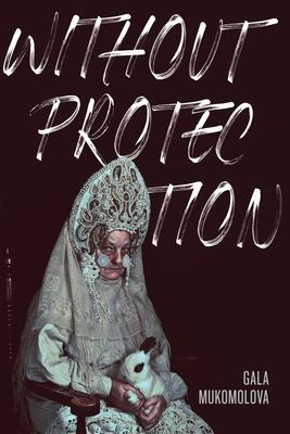 Without Protection - Mukomolova, Gala