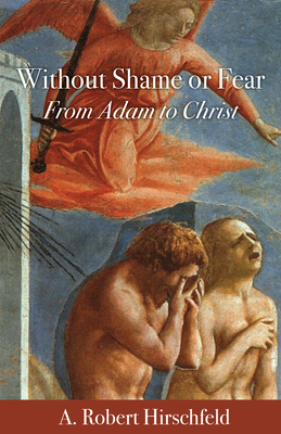 Without Shame or Fear: From Adam to Christ - Hirschfeld, A Robert