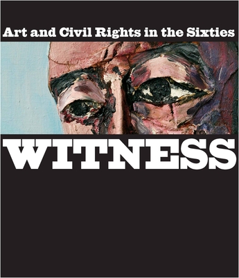 Witness: Art and Civil Rights in the Sixties - Carbone, Teresa A (Editor), and Jones, Kellie (Editor), and Choi, Connie (Contributions by)