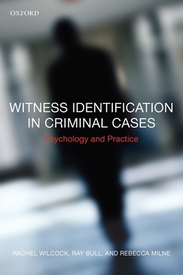 Witness Identification in Criminal Cases: Psychology and Practice - Wilcock, Rachel, and Bull, Ray, and Milne, Rebecca