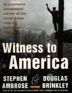 Witness to America: An Illustrated Documentary History of the United States from the Revolution to Today - Ambrose, Stephen E (Editor), and Brinkley, Douglas G (Editor)
