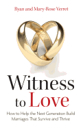 Witness to Love: How to Help the Next Generation Build Marriages That Survive and Thrive