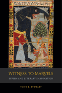 Witness to Marvels: Sufism and Literary Imagination Volume 2