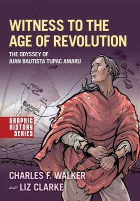 Witness to the Age of Revolution: The Odyssey of Juan Bautista Tupac Amaru - Walker, Charles F, and Clarke, Liz