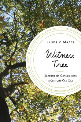 Witness Tree: Seasons of Change with a Century-Old Oak - Mapes, Lynda V
