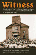 Witness: Two Hundred Years of African-American Faith and Practice at the Abyssinian Baptist Church of Harlem, New York
