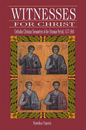 Witnesses for Christ: Orthodox Christian Neomartyrs of the Ottoman Period, 1437-1860 - Vaporis, Nomikos Michael, Fr., Ph.D.