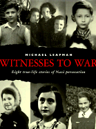 Witnesses to War: 8 True Life Stories of Nazi Persecution - Leapman, Michael
