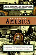 Witnessing America: 1the Library of Congress Book of First-Hand Accounts of Public Life - Rae, Noel (Editor), and Billington, James H (Introduction by)