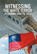 Witnessing the White Terror in Taiwan: 1990 to 1992