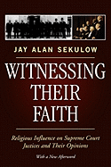 Witnessing Their Faith: Religious Influence on Supreme Court Justices and Their Opinions