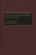 Witold Lutoslawski: A Bio-Bibliography