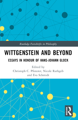 Wittgenstein and Beyond: Essays in Honour of Hans-Johann Glock - Pfisterer, Christoph C (Editor), and Rathgeb, Nicole (Editor), and Schmidt, Eva (Editor)