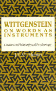 Wittgenstein: On Words as Instruments Lessons in Philosophical Psychology - Hunter, J F M, Professor