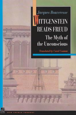 Wittgenstein Reads Freud: The Myth of the Unconscious - Bouveresse, Jacques, and Cosman, Carol (Translated by), and Descombes, Vincent (Foreword by)