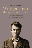 Wittgenstein, Religion and Ethics: New Perspectives from Philosophy and Theology