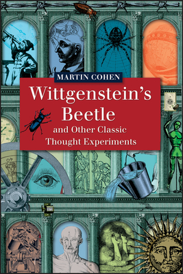 Wittgenstein's Beetle and Other Classic Thought Experiments - Cohen, Martin