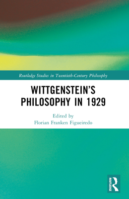 Wittgenstein's Philosophy in 1929 - Figueiredo, Florian Franken (Editor)