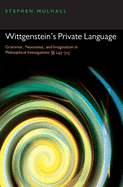 Wittgenstein's Private Language: Grammar, Nonsense, and Imagination in Philosophical Investigations,  243-315