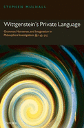 Wittgenstein's Private Language: Grammar, Nonsense, and Imagination in Philosophical Investigations,  243-315