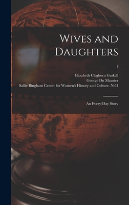 Wives and Daughters: an Every-day Story; 1 - Gaskell, Elizabeth Cleghorn 1810-1865, and Du Maurier, George 1834-1896 (Creator), and Sallie Bingham Center for Women's His...